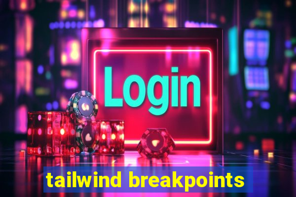 tailwind breakpoints